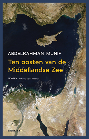 Abdelrahman Munif Ten oosten van de Middellandse Zee (vertaling: D. Poppinga) Uitgeverij Jurgen Maas 208 p., € 22,99