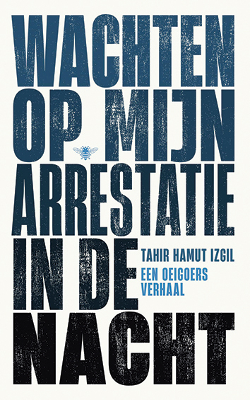 Tahir Hamut Izgil, Wachten op mijn arrestatie in de nacht (vert. R. Ruiter). De Bezige Bij, 240 p., €24,99.