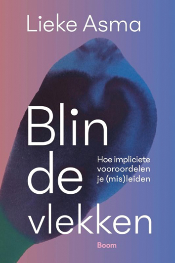 Lieke Asma Blinde vlekken Boom Filosofie 240 p., € 24,90