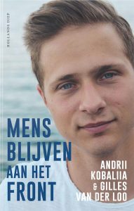 Andrii Kobaliia enGilles van der Loo Mens blijven aan het front Uitgeverij Hollands Diep 160 p., €19,99